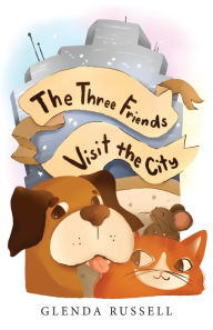 Title: The Three Friends Visit the City, Author: Glenda Russell