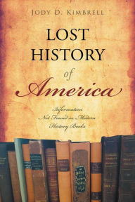 Title: Lost History Of America: Information Not Found in Modern History Books, Author: Jody D Kimbrell