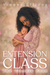 Title: Extension Class: The Classic Four, Author: Yvonne Effiong