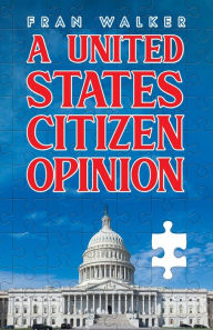 Title: A United States Citizen Opinion, Author: Fran Walker