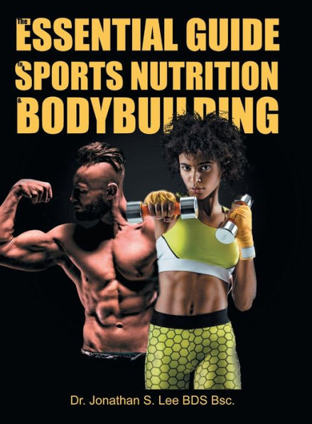 The Essential Guide To Sports Nutrition And Bodybuilding: The Ultimate Guide To Burning Fat, Building Muscle And Healthy Living