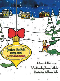 Title: Junior Rabbit Learns About Christmas, Author: Jenny White