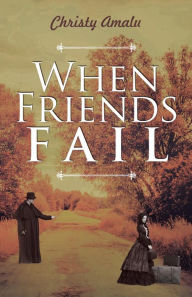 Title: When Friends Fail, Author: Christy Amalu