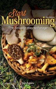 Title: Start Mushrooming: The Reliable Way to Forage, Author: Stan Tekiela