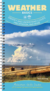 Title: Weather Basics: Identify and Understand Clouds, Precipitation, and More, Author: Ryan Henning