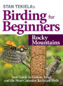 Stan Tekiela's Birding for Beginners: Rocky Mountains: Your Guide to Feeders, Food, and the Most Common Backyard Birds