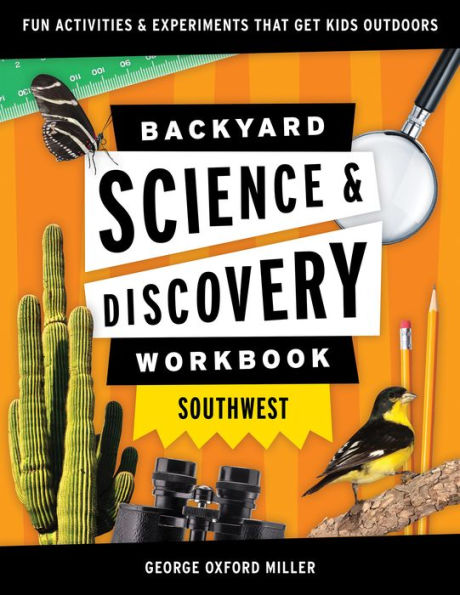 Backyard Science & Discovery Workbook: Southwest: Fun Activities & Experiments That Get Kids Outdoors