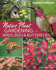 Native Plant Gardening for Birds, Bees & Butterflies: Southern California