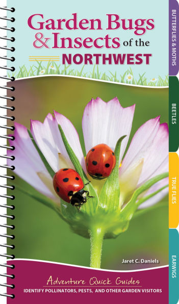 Garden Bugs & Insects of the Northwest: Identify Pollinators, Pests, and Other Garden Visitors