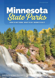 Title: Minnesota State Parks: How to Get There, What to Do, Where to Do It, Author: Anne Arthur