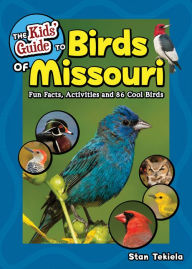 Title: The Kids' Guide to Birds of Missouri: Fun Facts, Activities and 86 Cool Birds, Author: Stan Tekiela