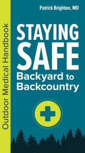 Ebooks free greek download Staying Safe: Backyard to Backcountry: Outdoor Medical Handbook PDB 9781647552794 (English Edition) by Patrick Brighton MD, FACS