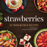 Title: Strawberries: 50 Tried & True Recipes, Author: Corrine Kozlak