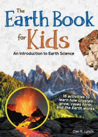 Title: The Earth Book for Kids: An Introduction to Earth Science, Author: Dan R. Lynch