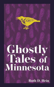 Title: Ghostly Tales of Minnesota, Author: Ruth D. Hein