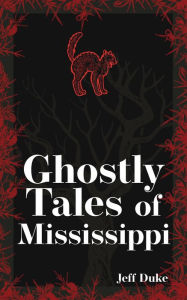 Title: Ghostly Tales of Mississippi, Author: Jeff Duke