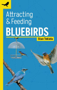 Title: Attracting & Feeding Bluebirds, Author: Stan Tekiela
