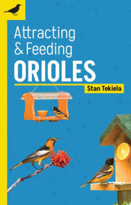 Title: Attracting & Feeding Orioles, Author: Stan Tekiela