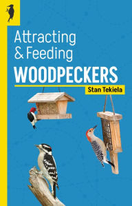 Title: Attracting & Feeding Woodpeckers, Author: Stan Tekiela