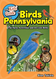 Title: The Kids' Guide to Birds of Pennsylvania: Fun Facts, Activities, and 88 Cool Birds, Author: Stan Tekiela