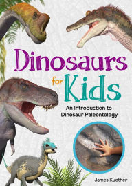 Ebooks pdf kostenlos downloaden Dinosaurs for Kids: An Introduction to Dinosaur Paleontology in English 9781647553920  by James Kuether