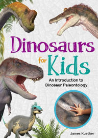 Dinosaurs for Kids: An Introduction to Dinosaur Paleontology