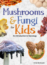 Title: Mushrooms & Fungi for Kids: An Introduction to Mycology, Author: Ariel Bonkoski