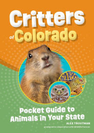 Title: Critters of Colorado: Pocket Guide to Animals in Your State, Author: Alex Troutman