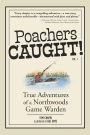 Poachers Caught!: True Adventures of a Northwoods Game Warden