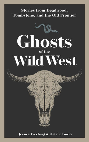 Ghosts of the Wild West: Stories from Deadwood, Tombstone, and Old Frontier