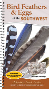 Title: Bird Feathers & Eggs of the Southwest: Identify 40 Species of Common Backyard Birds, Author: Stephanie Panlasigui