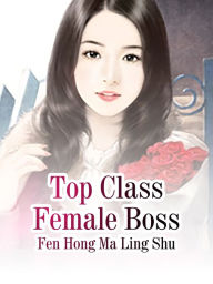 Title: Top Class Female Boss: Volume 1, Author: Fen HongMaLingShu