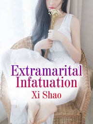 Title: Extramarital Infatuation: Volume 2, Author: Xi Shao