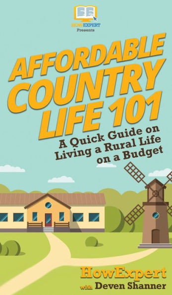 Affordable Country Life 101: a Quick Guide on Living Rural Budget