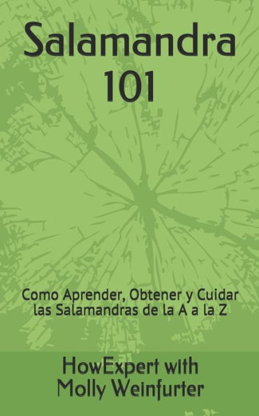 Salamandra 101: Cómo Aprender, Obtener y Cuidar las Salamandras de la A a la Z