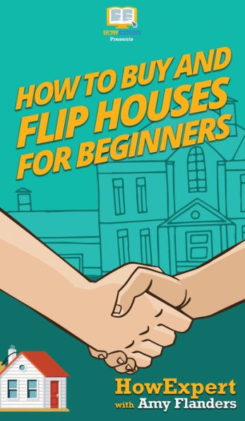 How To Buy and Flip Houses For Beginners