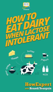 Title: How to Eat Dairy When Lactose Intolerant, Author: Howexpert