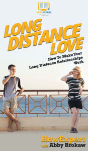 Title: Long Distance Love: How To Make Your Long Distance Relationships Work, Author: Howexpert