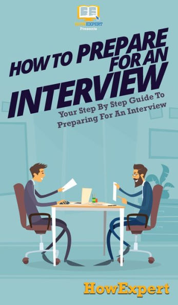 How To Prepare For An Interview: Your Step By Guide Preparing Interview