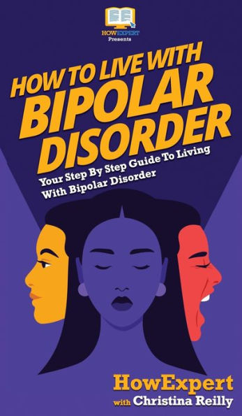 How To Live With Bipolar Disorder: Your Step By Guide Living Disorder
