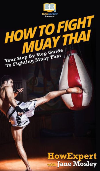 How to Fight Muay Thai: Your Step By Guide Fighting Thai