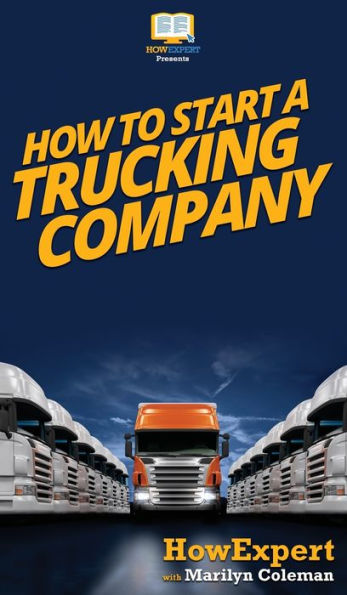 How To Start a Trucking Company: Your Step-By-Step Guide To Starting a Trucking Company