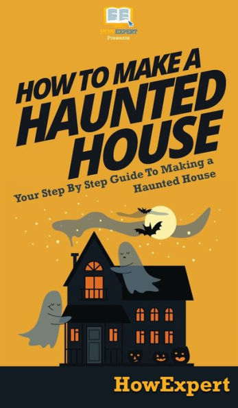 How To Make a Haunted House: Your Step By Guide Making House