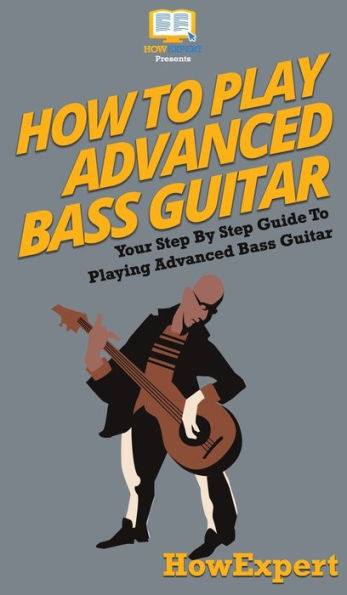 How To Play Advanced Bass Guitar: Your Step By Guide Playing Guitar