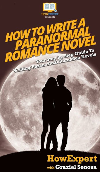 How To Write a Paranormal Romance Novel: Your Step By Guide Writing Novels