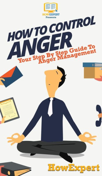 How To Control Anger: Your Step By Guide Anger Management
