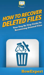 Title: How To Recover Deleted Files: Your Step By Step Guide To Recovering Deleted Files, Author: Howexpert