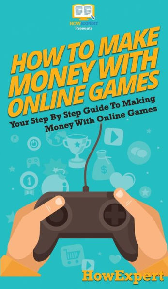 How To Make Money With Online Games: Your Step By Guide Making Games