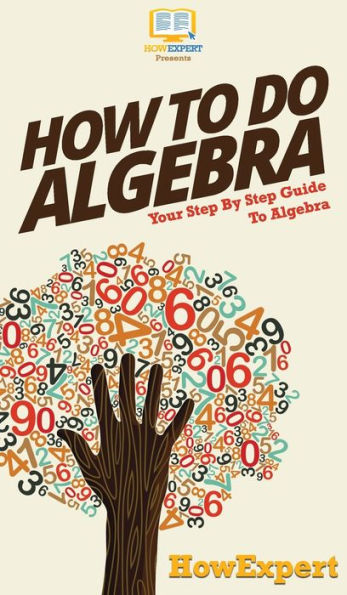 How To Do Algebra: Your Step By Guide Algebra