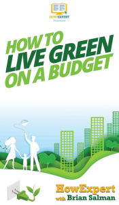 Title: How To Live Green On a Budget, Author: Howexpert